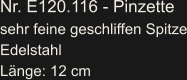 Nr. E120.116 - Pinzette sehr feine geschliffen Spitze Edelstahl Länge: 12 cm