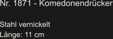Nr. 1871 - Komedonendrücker  Stahl vernickelt Länge: 11 cm